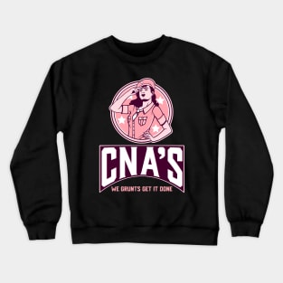 CNAs: We grunts get it done Crewneck Sweatshirt